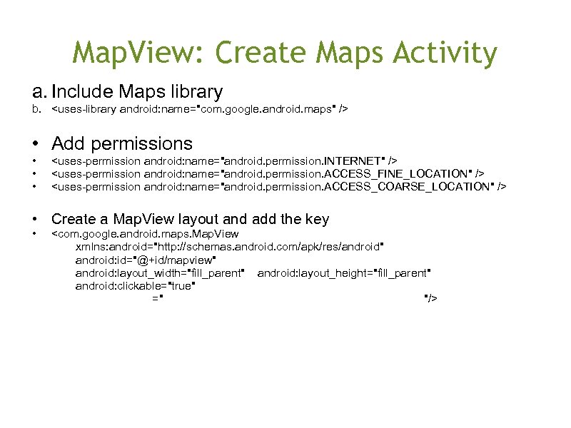 Map. View: Create Maps Activity a. Include Maps library b. <uses-library android: name="com. google.