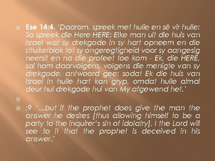  Ese 14: 4. ‘Daarom, spreek met hulle en sê vir hulle: So spreek
