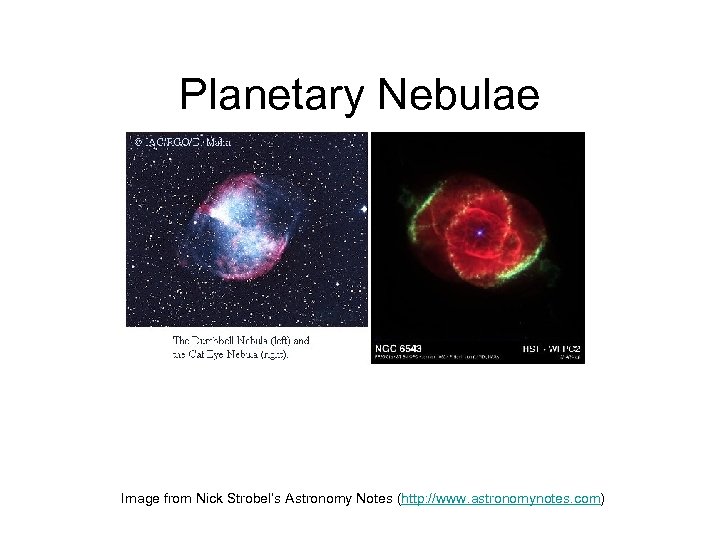 Planetary Nebulae Image from Nick Strobel’s Astronomy Notes (http: //www. astronomynotes. com) 