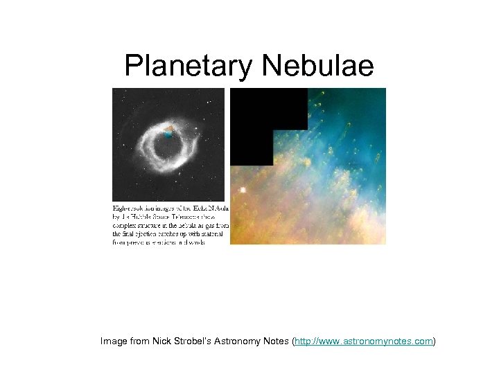 Planetary Nebulae Image from Nick Strobel’s Astronomy Notes (http: //www. astronomynotes. com) 