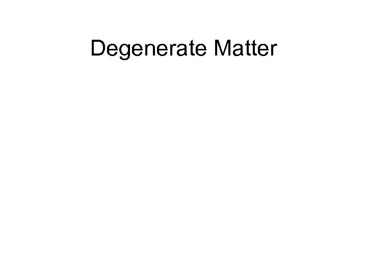 Degenerate Matter 