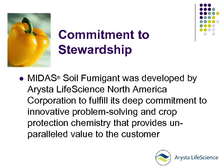 Commitment to Stewardship l MIDAS® Soil Fumigant was developed by Arysta Life. Science North