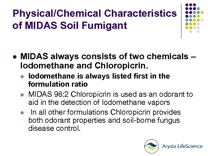 Physical/Chemical Characteristics of MIDAS Soil Fumigant l MIDAS always consists of two chemicals –