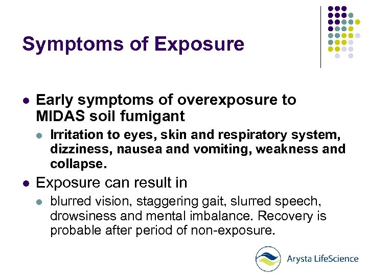 Symptoms of Exposure l Early symptoms of overexposure to MIDAS soil fumigant l l