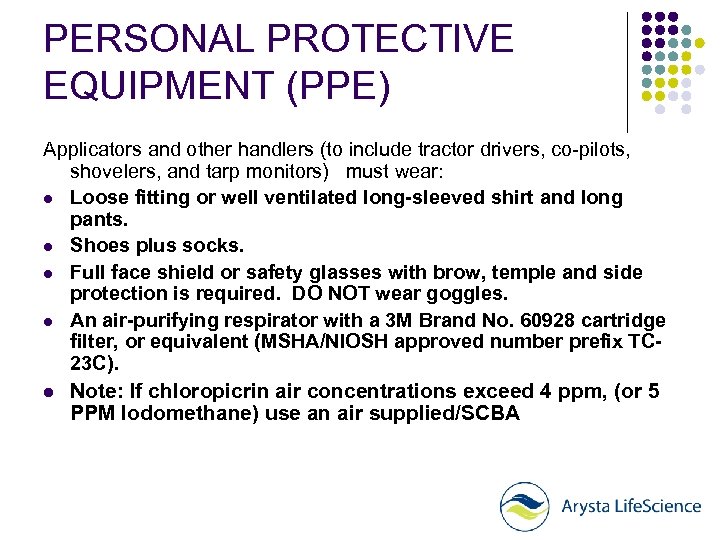 PERSONAL PROTECTIVE EQUIPMENT (PPE) Applicators and other handlers (to include tractor drivers, co-pilots, shovelers,