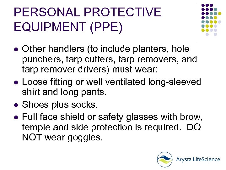 PERSONAL PROTECTIVE EQUIPMENT (PPE) l l Other handlers (to include planters, hole punchers, tarp