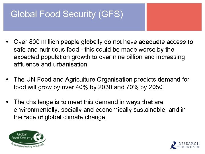 Global Food Security (GFS) • Over 800 million people globally do not have adequate
