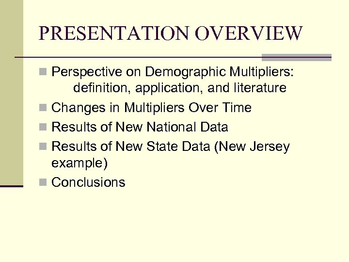 PRESENTATION OVERVIEW n Perspective on Demographic Multipliers: definition, application, and literature n Changes in