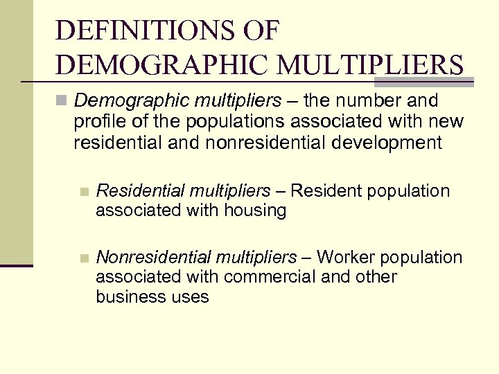 DEFINITIONS OF DEMOGRAPHIC MULTIPLIERS n Demographic multipliers – the number and profile of the