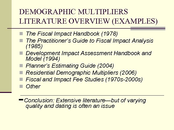 DEMOGRAPHIC MULTIPLIERS LITERATURE OVERVIEW (EXAMPLES) n The Fiscal Impact Handbook (1978) n The Practitioner’s