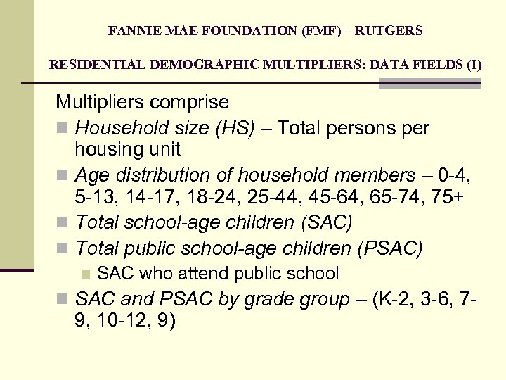 FANNIE MAE FOUNDATION (FMF) – RUTGERS RESIDENTIAL DEMOGRAPHIC MULTIPLIERS: DATA FIELDS (I) Multipliers comprise