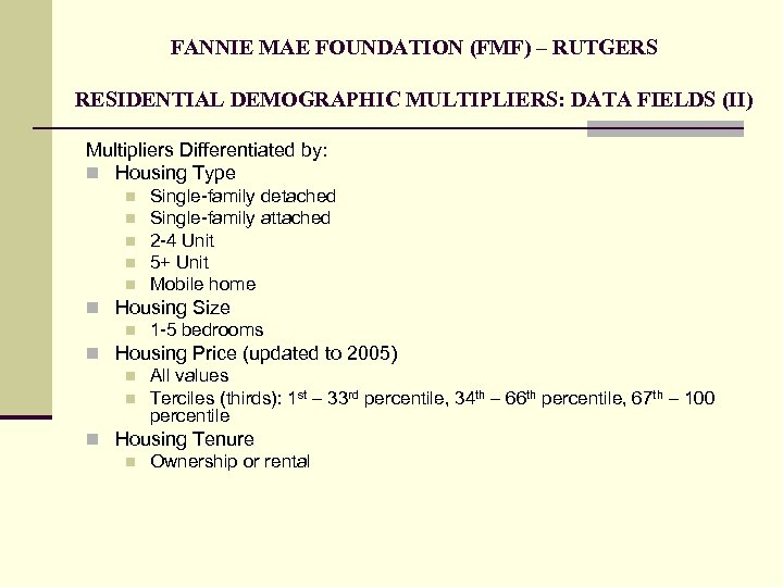 FANNIE MAE FOUNDATION (FMF) – RUTGERS RESIDENTIAL DEMOGRAPHIC MULTIPLIERS: DATA FIELDS (II) Multipliers Differentiated