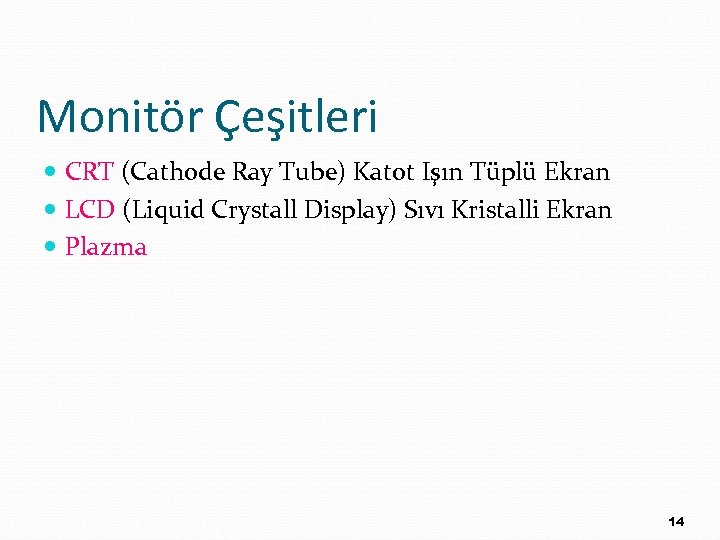 Monitör Çeşitleri CRT (Cathode Ray Tube) Katot Işın Tüplü Ekran LCD (Liquid Crystall Display)