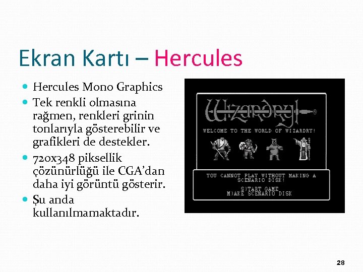 Ekran Kartı – Hercules Mono Graphics Tek renkli olmasına rağmen, renkleri grinin tonlarıyla gösterebilir