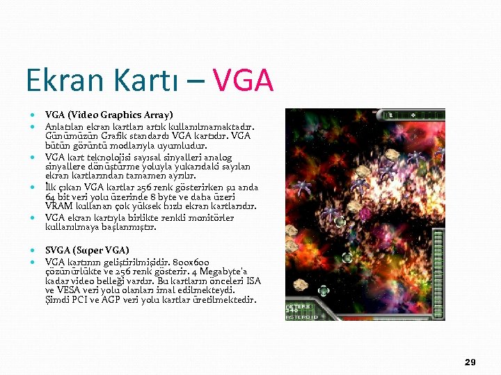 Ekran Kartı – VGA (Video Graphics Array) Anlatılan ekran kartları artık kullanılmamaktadır. Günümüzün Grafik