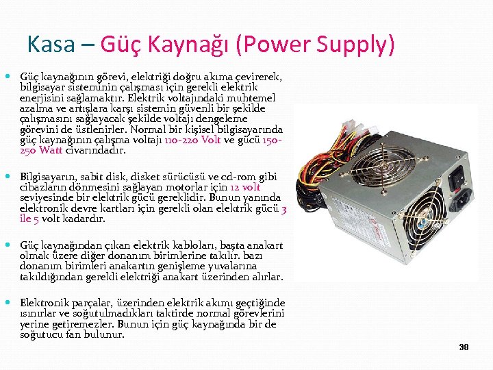 Kasa – Güç Kaynağı (Power Supply) Güç kaynağının görevi, elektriği doğru akıma çevirerek, bilgisayar