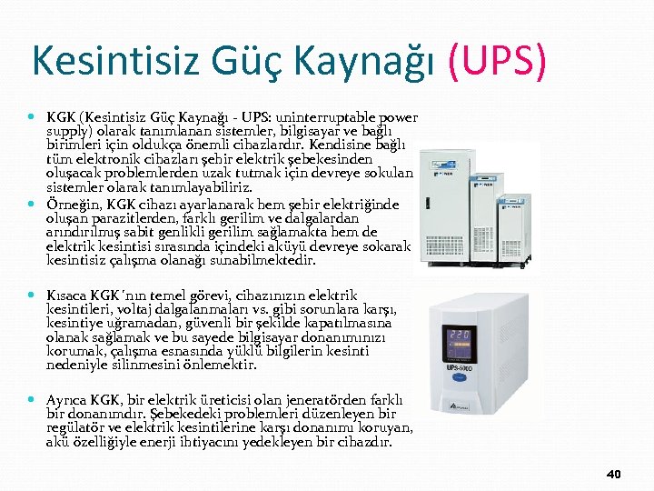 Kesintisiz Güç Kaynağı (UPS) KGK (Kesintisiz Güç Kaynağı - UPS: uninterruptable power supply) olarak