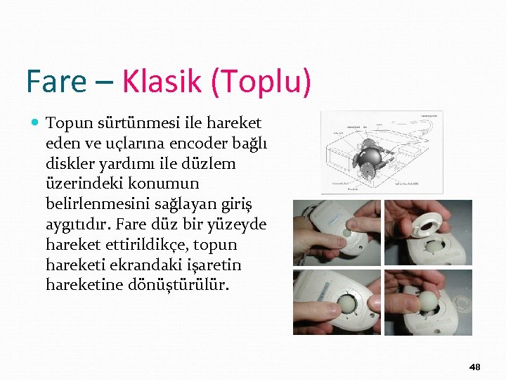 Fare – Klasik (Toplu) Topun sürtünmesi ile hareket eden ve uçlarına encoder bağlı diskler