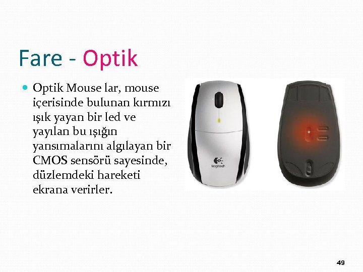 Fare - Optik Mouse lar, mouse içerisinde bulunan kırmızı ışık yayan bir led ve