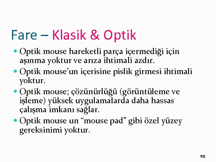 Fare – Klasik & Optik mouse hareketli parça içermediği için aşınma yoktur ve arıza