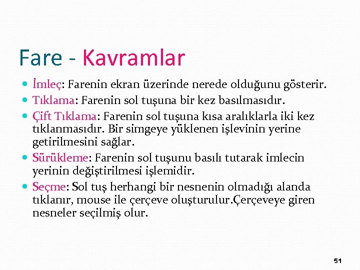 Fare - Kavramlar İmleç: Farenin ekran üzerinde nerede olduğunu gösterir. Tıklama: Farenin sol tuşuna
