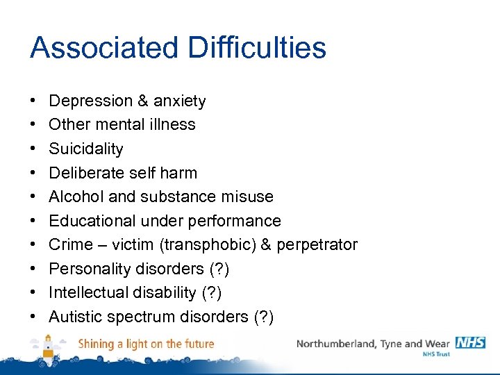 Associated Difficulties • • • Depression & anxiety Other mental illness Suicidality Deliberate self
