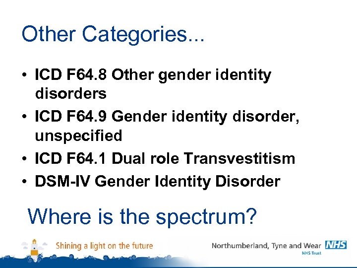 Other Categories. . . • ICD F 64. 8 Other gender identity disorders •