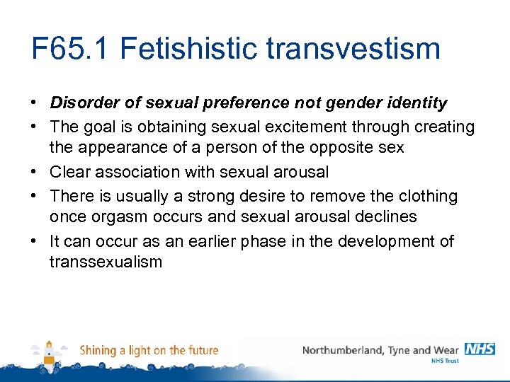 F 65. 1 Fetishistic transvestism • Disorder of sexual preference not gender identity •
