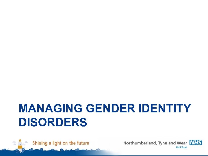 MANAGING GENDER IDENTITY DISORDERS 