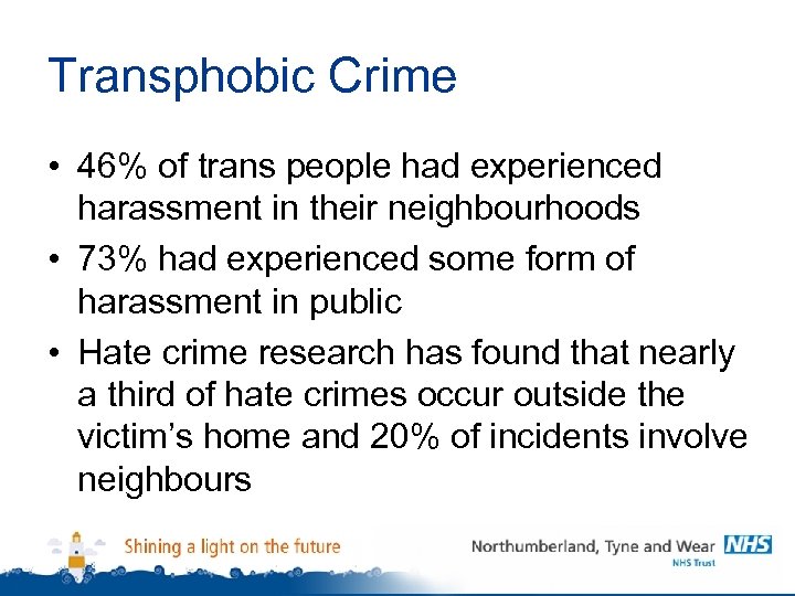 Transphobic Crime • 46% of trans people had experienced harassment in their neighbourhoods •