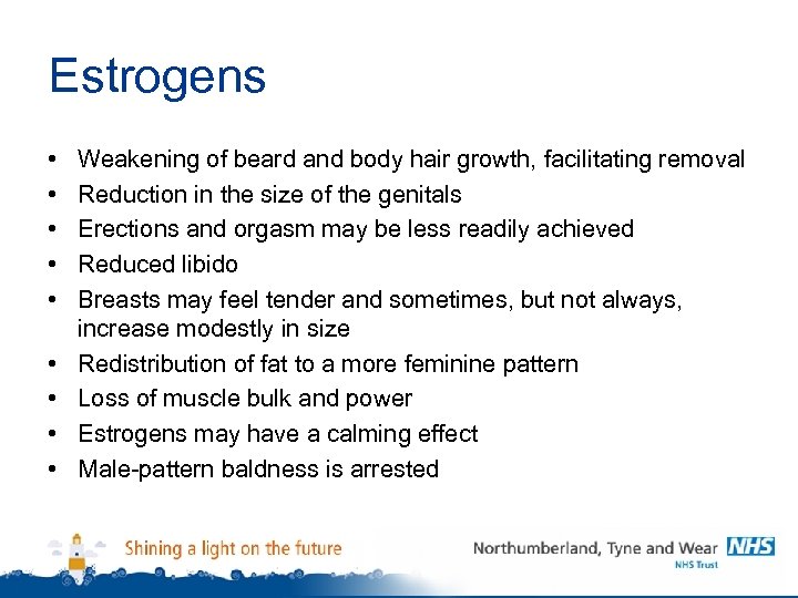 Estrogens • • • Weakening of beard and body hair growth, facilitating removal Reduction