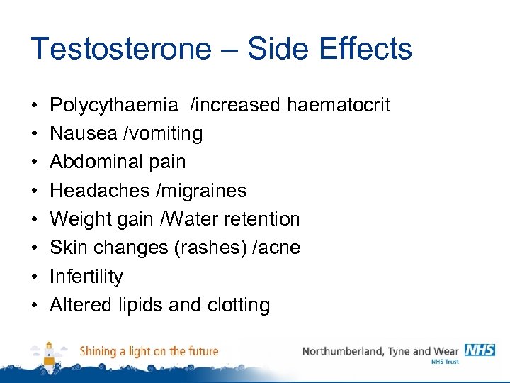 Testosterone – Side Effects • • Polycythaemia /increased haematocrit Nausea /vomiting Abdominal pain Headaches