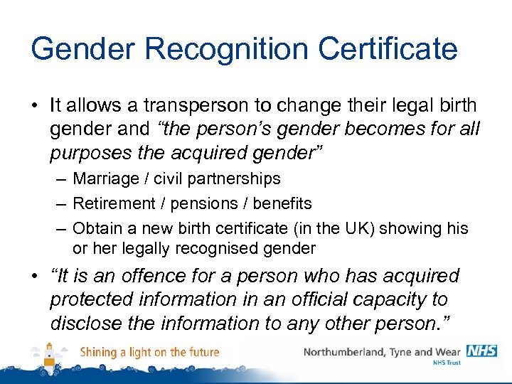 Gender Recognition Certificate • It allows a transperson to change their legal birth gender
