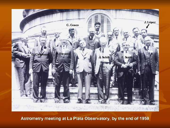 J. López C. Cesco G. Clemence D. Brouwer J. Schilt F. Scott Astrometry meeting