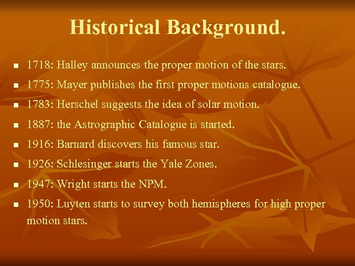 Historical Background. n 1718: Halley announces the proper motion of the stars. n 1775: