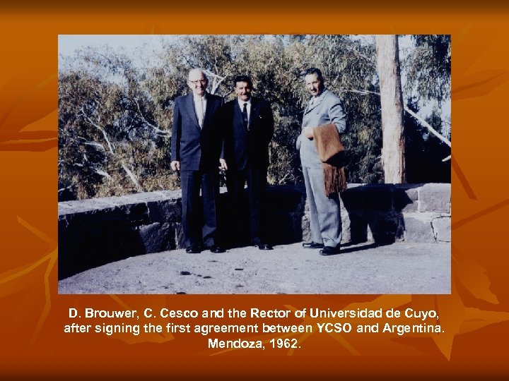D. Brouwer, C. Cesco and the Rector of Universidad de Cuyo, after signing the