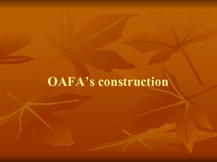 OAFA’s construction 