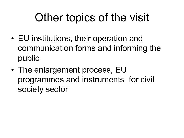 Other topics of the visit • EU institutions, their operation and communication forms and