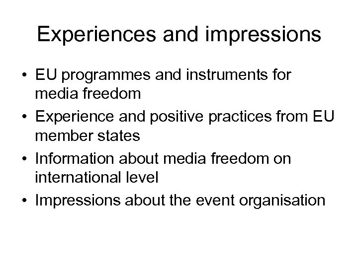 Experiences and impressions • EU programmes and instruments for media freedom • Experience and