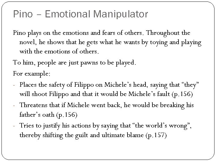 Pino – Emotional Manipulator Pino plays on the emotions and fears of others. Throughout