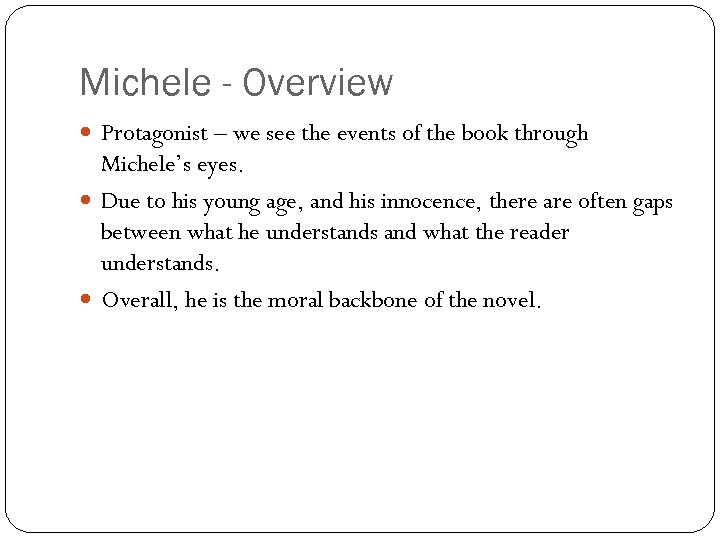 Michele - Overview Protagonist – we see the events of the book through Michele’s