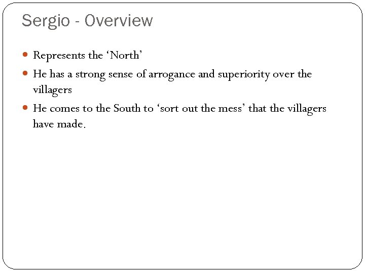 Sergio - Overview Represents the ‘North’ He has a strong sense of arrogance and