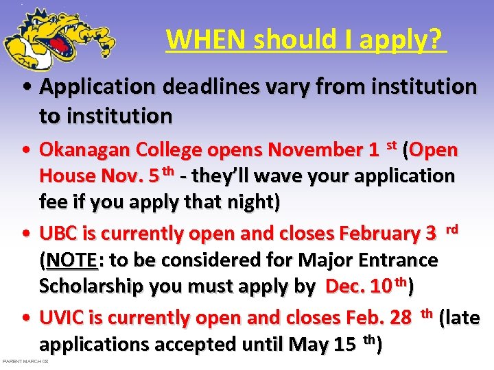 WHEN should I apply? • Application deadlines vary from institution to institution • Okanagan