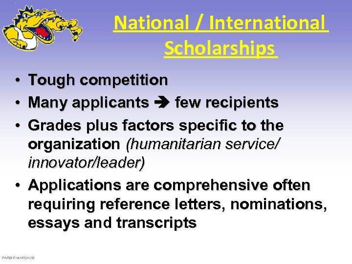 National / International Scholarships • Tough competition • Many applicants few recipients • Grades