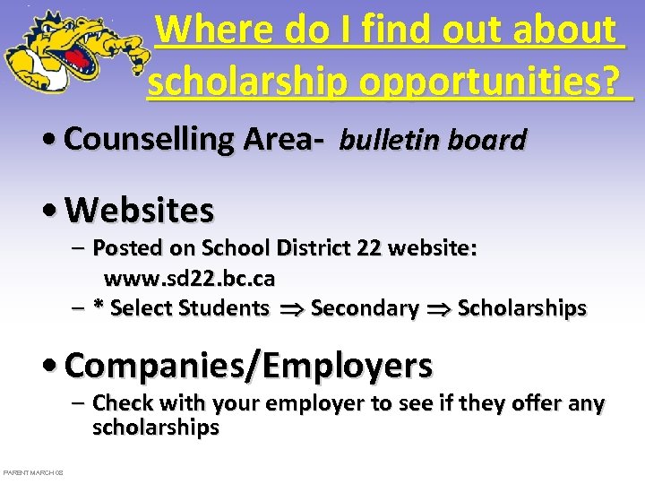 Where do I find out about scholarship opportunities? • Counselling Area- bulletin board •