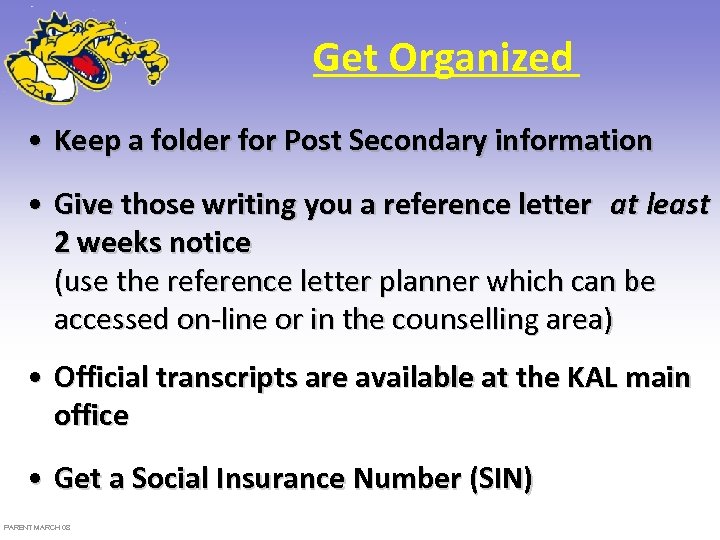 Get Organized • Keep a folder for Post Secondary information • Give those writing