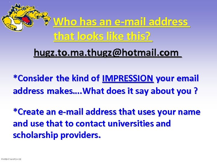 Who has an e-mail address that looks like this? hugz. to. ma. thugz@hotmail. com