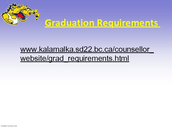 Graduation Requirements www. kalamalka. sd 22. bc. ca/counsellor_ website/grad_requirements. html PARENT MARCH 08 