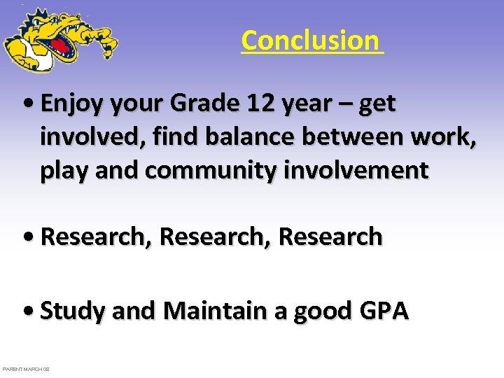 Conclusion • Enjoy your Grade 12 year – get involved, find balance between work,