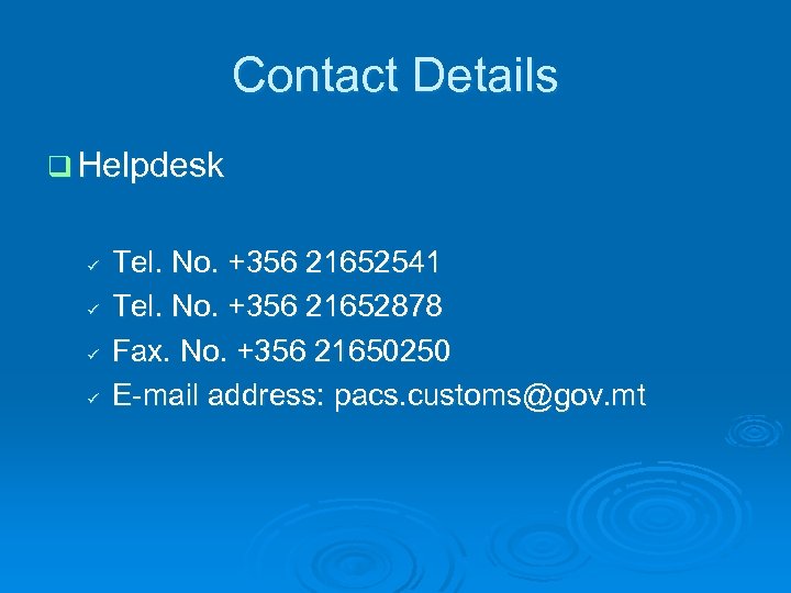 Contact Details q Helpdesk ü ü Tel. No. +356 21652541 Tel. No. +356 21652878